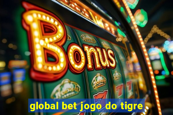 global bet jogo do tigre